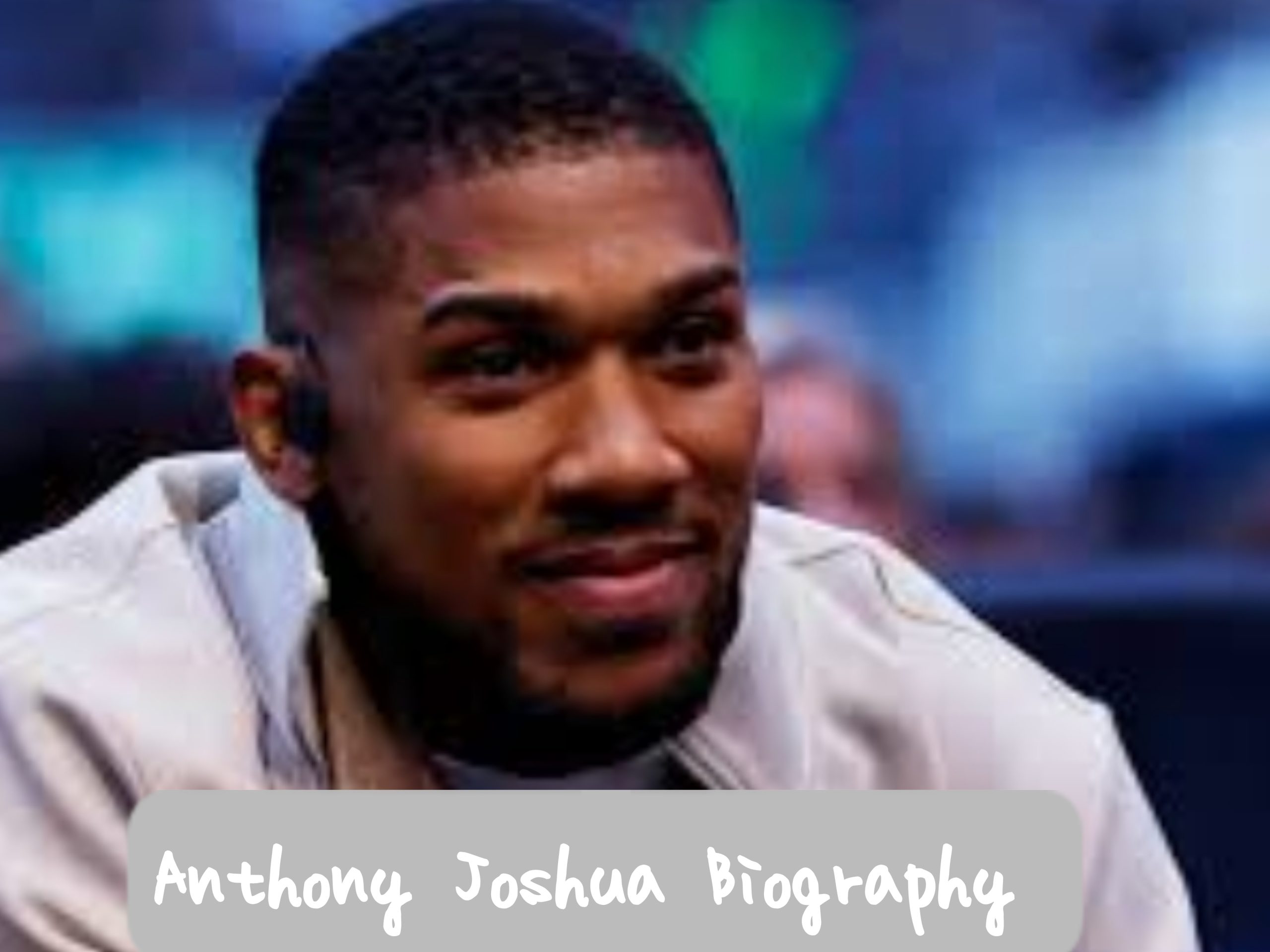 Anthony Joshua Biography
