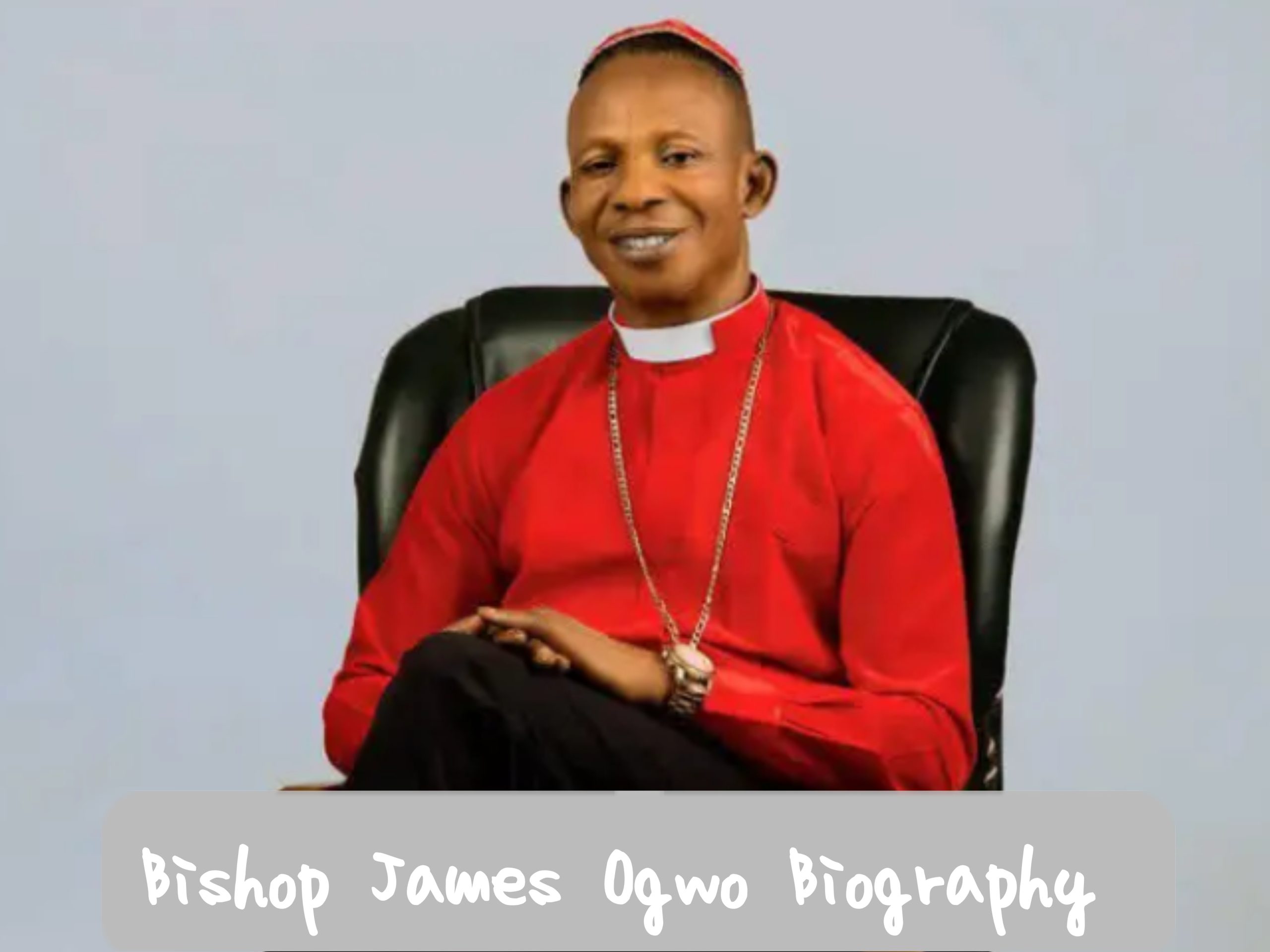 Bishop James Ogwo Biography